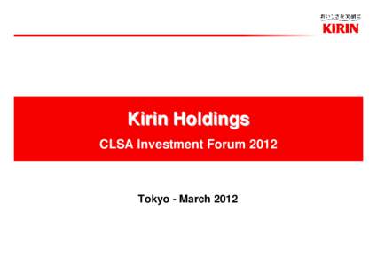 Kirin Holdings CLSA Investment Forum 2012 Tokyo - March[removed]