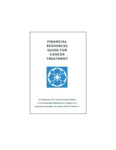 Financial Resources Guide for Cancer Treatment A Publication of the Cancer Advocacy Project of the Community Outreach Law Program of the Association of the Bar of the City of New York Fund, Inc. ACKNOWLEDGEMENTS The Can