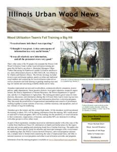 Illinois Urban Wood News Illinois Emerald Ash Borer Wood Utilization Team, Winter 2011 Wood Utilization Team’s Fall Training a Big Hit “I received more info than I was expecting.” “I thought it was great. A nice 