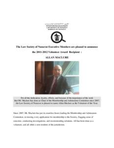 The Law Society of Nunavut Executive Members are pleased to announce the[removed]Volunteer Award Recipient : ALLAN MACLURE For all the dedication, loyalty, efforts, and because of the importance of the work that Mr. Ma