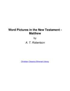 Word Pictures in the New Testament Matthew by A. T. Robertson  Christian Classics Ethereal Library