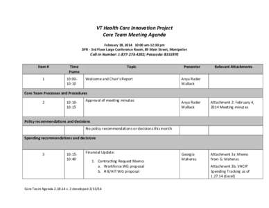 VT Health Care Innovation Project Core Team Meeting Agenda February 18, [removed]:00 am-12:30 pm DFR - 3rd Floor Large Conference Room, 89 Main Street, Montpelier  Call-In Number: [removed]; Passcode: [removed]