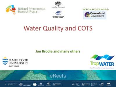 Water Quality and COTS Jon Brodie and many others Crown of thorns starfish again • •