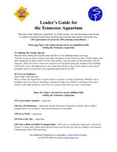 Leader’s Guide for the Tennessee Aquarium Welcome to the Tennessee Aquarium! As a Den Leader, you can encourage your Scouts to explore the natural world while meeting achievements and electives along the way. (All requ