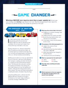 Drafting Activity Sheet NAME GAME CHANGER Winning a NASCAR race requires more than a super-speedy car. Drivers also use a strategy called drafting to get ahead on the track. Read the passage below to learn about the