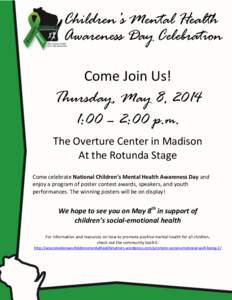 Children’s Mental Health Awareness Day Celebration Come Join Us! Thursday, May 8, 2014 1:00 – 2:00 p.m.