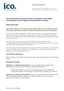 The Information Commissioner’s response to the ONS Consultation on the Approved Researcher scheme About the ICO The ICO’s mission is to uphold information rights in the public interest, promoting openness by public b