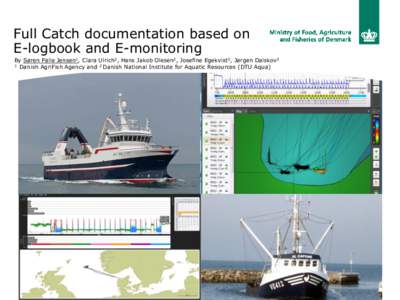 Full Catch documentation based on E-logbook and E-monitoring By Søren Palle Jensen1, Clara Ulrich2, Hans Jakob Olesen2, Josefine Egekvist2, Jørgen Dalskov2 1 Danish AgriFish Agency and 2 Danish National Institute for A