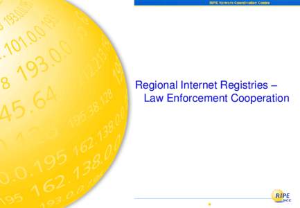 Regional Internet Registries – Law Enforcement Cooperation The “INR world”  Internet Number Resources - IP addresses