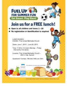 LUNCH BUNCH ECKAN / First United Methodist Church Dates: June 1, 2015 – June 26, 2015 Time: 11:30 to 12 (noon) Monday – Friday (first come, first serve) Location: First United Methodist Church –