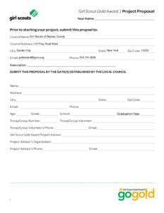 Girl Scout Gold Award | Project Proposal Your Name: Prior to starting your project, submit this propsal to: Council Name:Girl Scouts of Nassau County Council Address: 110 Ring Road West