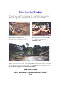 Water from Dry Riverbeds How dry and sandy riverbeds can be turned into water sources by hand-dug wells, subsurface dams, weirs and sand dams Women drawing water from an unlined waterhole in a sandy riverbed.