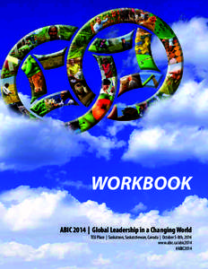 WORKBOOK ABIC 2014 | Global Leadership in a Changing World TCU Place | Saskatoon, Saskatchewan, Canada | October 5-8th, 2014 www.abic.ca/abic2014 #ABIC2014