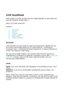 LCHF kezdőknek Most kezded el az LCHF kosztot? Szeretnél egészségesebb és vékonyabb lenni igazi étel evésével, éhezés nélkül? Akkor ez az oldal neked szól. Tartalom: 1.