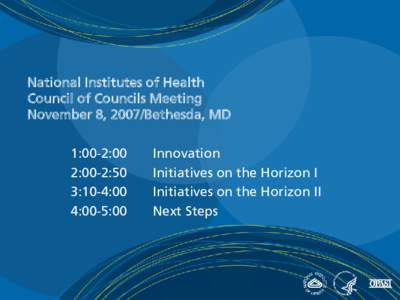National Institutes of Health Council of Councils Meeting November 8, 2007/Bethesda, MD 1:00-2:00 2:00-2:50 3:10-4:00