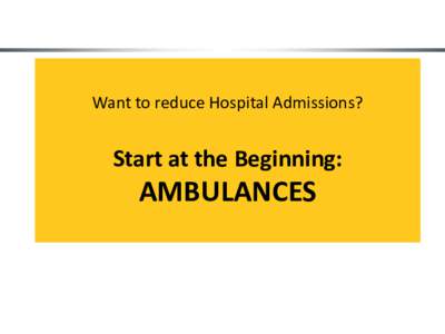 Want to reduce Hospital Admissions?  Start at the Beginning: AMBULANCES