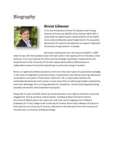 Biography  Brent Gilmour In his role as Executive Director for Quality Urban Energy Systems of Tomorrow (QUEST), Brent Gilmour MCIP, RPP is responsible for advancing the implementation of the QUEST