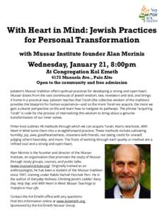 With Heart in Mind: Jewish Practices for Personal Transformation with Mussar Institute founder Alan Morinis Wednesday, January 21, 8:00pm At Congregation Kol Emeth