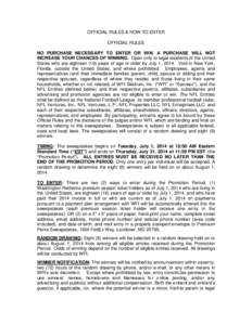 OFFICIAL RULES & HOW TO ENTER OFFICIAL RULES NO PURCHASE NECESSARY TO ENTER OR WIN. A PURCHASE WILL NOT INCREASE YOUR CHANCES OF WINNING. Open only to legal residents of the United States who are eighteen (18) years of a