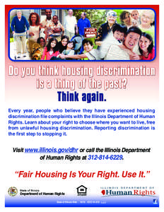 Every year, people who believe they have experienced housing discrimination file complaints with the Illinois Department of Human Rights. Learn about your right to choose where you want to live, free from unlawful housin