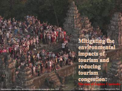 The case of Angkor, Cambodia International conference on tourism and heritage protection, June 2014 SOK Sangvar – Head, Tourism Management Plan  Table of Contents