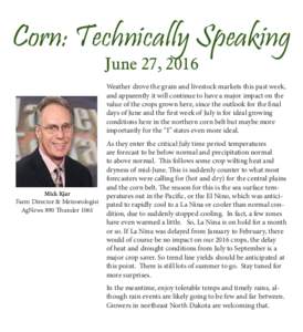 Corn: Technically Speaking June 27, 2016 Weather drove the grain and livestock markets this past week, and apparently it will continue to have a major impact on the value of the crops grown here, since the outlook for th