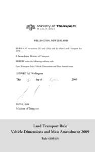 WELLINGTON, NEW ZEALAND PURSUANT to sections 152 and 155(a) and (b) of the Land Transport Act 1998 I, Steven Joyce, Minister of Transport, HEREBY make the following ordinary rule: Land Transport Rule: Vehicle Dimensions 