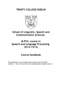 TRINITY COLLEGE DUBLIN  School of Linguistic, Speech and Communication Sciences M.Phil. course in Speech and Language Processing