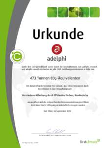 Urkunde Durch den Energieverbrauch sowie durch die Geschäftsreisen von adelphi research und adelphi consult entstanden im Jahr 2009 Treibhausgasemissionen in Höhe von 473 Tonnen CO2-Äquivalenten Mit dieser Urkunde bes