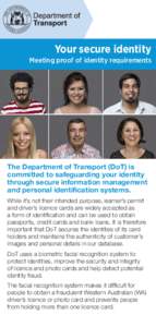 Your secure identity Meeting proof of identity requirements The Department of Transport (DoT) is committed to safeguarding your identity through secure information management