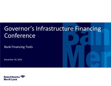 Governor’s Infrastructure Financing Conference Bank Financing Tools December 10, 2014