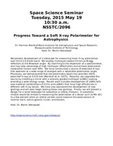 Space Science Seminar Tuesday, 2015 May 19 10:30 a.m. NSSTC/2096 Progress Toward a Soft X-ray Polarimeter for Astrophysics