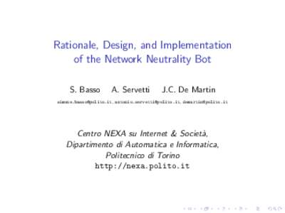 Rationale, Design, and Implementation of the Network Neutrality Bot S. Basso A. Servetti