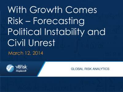 With Growth Comes Risk – Forecasting Political Instability and Civil Unrest March 12, 2014