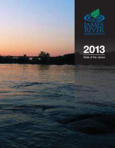 State of the James  BACKGROUND Since the founding of the America on its banks 400 years ago, the James River has played a central and defining role in the development of Virginia. No other natural feature of the New Wor