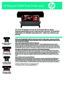 HP Designjet Z3200 Photo Printer series  This 12-ink HP Designjet, with new HP 73 Chromatic Red ink, delivers long-lasting gallery-quality prints in black-and-white and colour. HP DreamColor Technologies with embedded sp