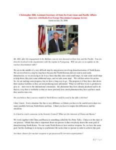 Christopher Hill, Assistant Secretary of State for East Asian and Pacific Affairs Interview with Radio Free Europe Macedonian Language Service Aired on July 28, 2008 Mr. Hill, after the engagement in the Balkans you are 