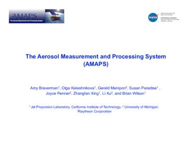 The Aerosol Measurement and Processing System (AMAPS) Amy Braverman1, Olga Kalashnikova1, Gerald Manipon3, Susan Paradise1 , Joyce Penner2, Zhangfan Xing1, Li Xu2, and Brian Wilson1 1 Jet