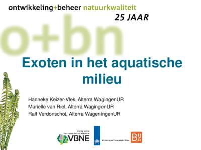 Exoten in het aquatische milieu Hanneke Keizer-Vlek, Alterra WagingenUR Marielle van Riel, Alterra WagingenUR Ralf Verdonschot, Alterra WageningenUR