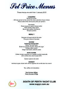 Set Price Menus These menus are valid from 1 January 2015 CANAPES Served on arrival +$10 per person to the cost of the menu selection of your choice