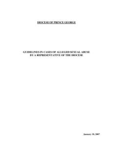 DIOCESE OF PRINCE GEORGE  GUIDELINES IN CASES OF ALLEGED SEXUAL ABUSE BY A REPRESENTATIVE OF THE DIOCESE  January 18, 2007