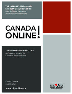 Welcome to Canada Online! The Internet, Media and Emerging Technologies: Uses, Attitudes, Trends and International Comparisons — a summary of the 2007 results and findings from the second major report of the ongoing 