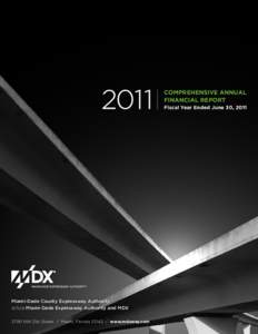 COMPREHENSIVE ANNUAL FINANCIAL REPORT Fiscal Year Ended June 30, 2011 Miami-Dade County Expressway Authority d/b/a Miami-Dade Expressway Authority and MDX