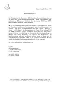 Luxemburg, 20. Januar 2003 Pressemitteilung[removed]Der Präsident und die Richter des EFTA-Gerichtshofs geben bekannt, dass am 24. Januar 2003, 11 Uhr im Hémicycle Gebäude, 1 Rue du Fort Thüngen L-1499, anlässlich das