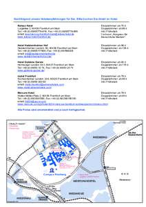 Nachfolgend unsere Hotelempfehlungen für Sie. Bitte buchen Sie direkt im Hotel. Relexa Hotel Lurgiallee 2, 60439 Frankfurt am Main Tel: +819, Fax: +895 email: reservierung.frankfurt-main@