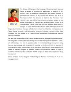 The College of Pharmacy at the University of Oklahoma Health Sciences Center is pleased to announce the appointment of Jessie L.-S. Au, Pharm.D., Ph.D. as the Mosier Endowed Chair and research professor in pharmaceutical