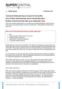 031 Media Release  13 October 2014 Townsend: Estate planning is not just for the wealthy Over 2 million small business owners should take action