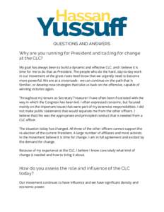 QUESTIONS AND ANSWERS Why are you running for President and call ing for change at the CLC? My goal has always been to build a dynamic and effective CLC, and I believe it is time for me to do that as President. The peopl