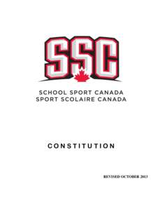 CONSTITUTION  REVISED OCTOBER 2013 Introduction The School Sport Canada, SSC, recognizes that “interscholastic sport” has been an integral part of the