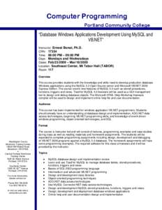 Computer Programming Portland Community College “Database Windows Applications Development Using MySQL and VB.NET” Instructor: Ernest Bonat, Ph.D. CRN: 17334